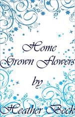 Home Grown Flowers