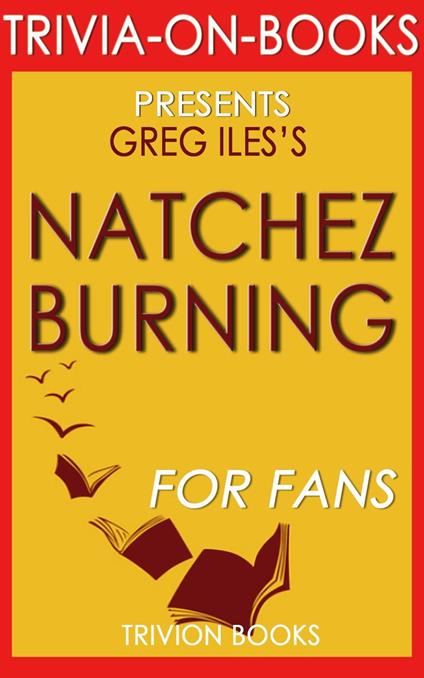 Natchez Burning: A Novel by Greg Iles (Trivia-On-Books)