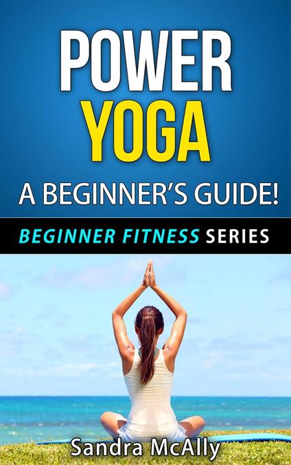Power Yoga - A Beginner's Guide