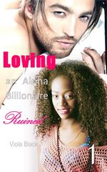 Loving an Alpha Billionaire 1: Ruined
