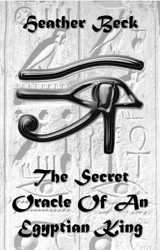 The Secret Oracle Of An Egyptian King - Heather Beck - ebook