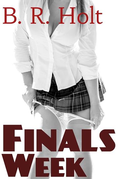 Finals Week - B. R. Holt - ebook