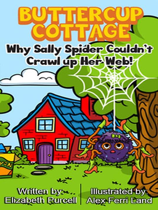 Buttercup Cottage: Why Sally Spider Couldn't Crawl Up Her Web