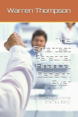 The Smartest Personal Financial Decision Ever: Featuring "The Lawrence Sheffield Story" - Warren Thompson - cover