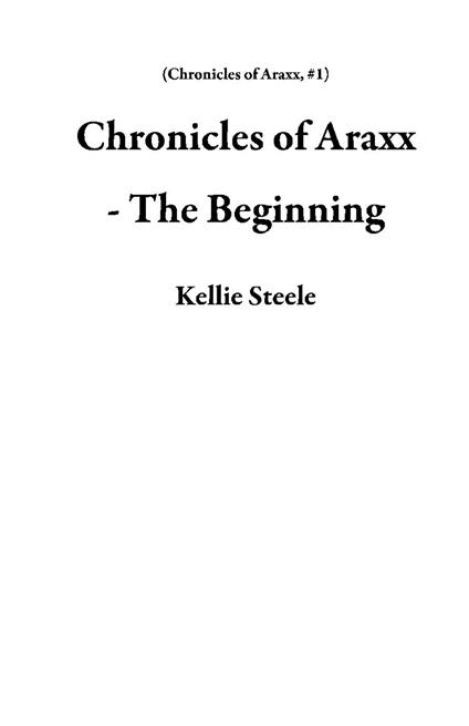Chronicles of Araxx - The Beginning - Kellie Steele - ebook
