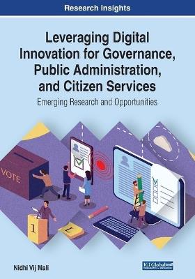 Leveraging Digital Innovation for Governance, Public Administration, and Citizen Services: Emerging Research and Opportunities - cover