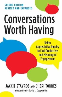 Conversations Worth Having, Second Edition: Using Appreciative Inquiry to Fuel Productive and Meaningful Engagement - Jackie Stavros,Cheri Torres - cover