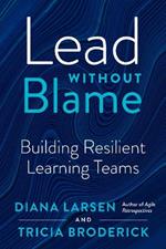 Lead without Blame: Building Resilient Learning Teams