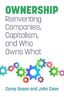 Ownership: Reinventing Companies, Capitalism, and Who Owns What - Corey Rosen,John Case - cover