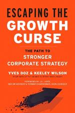 Escaping the Growth Curse: The Path to Stronger Corporate Strategy
