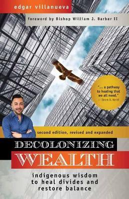 Decolonizing Wealth: Indigenous Wisdom to Heal Divides and Restore Balance - Edgar Villanueva - cover