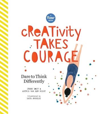 Creativity Takes Courage: Dare to Think Differently - Astrid van der Hulst,Editors of Flow magazine,Irene Smit - cover