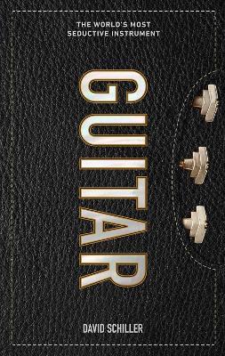 Guitar: The World's Most Seductive Instrument - David Schiller - cover