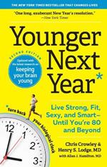 Younger Next Year: Live Strong, Fit, Sexy, and Smart—Until You’re 80 and Beyond