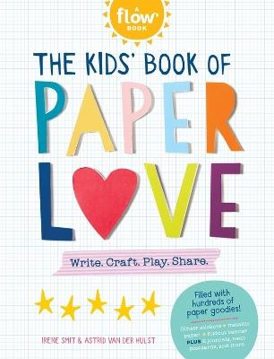 The Kids' Book of Paper Love: Write. Craft. Play. Share. - Editors of FLOW Magazine,Irene Smit,Astrid van der Hulst - cover