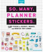 So. Many. Planner Stickers.: 2,600 Stickers to Decorate, Organize, and Brighten Your Planner