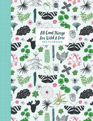 All Good Things Are Wild and Free Sketchbook - Astrid van der Hulst,Editors of Flow magazine,Irene Smit - cover