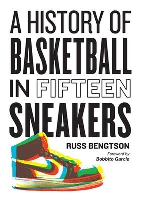 History of Basketball in Fifteen Sneakers - Russ Bengtson - cover