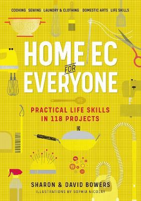 Home Ec for Everyone: Practical Life Skills in 118 Projects: Cooking · Sewing · Laundry & Clothing · Domestic Arts · Life Skills - David Bowers,Sharon Bowers - cover