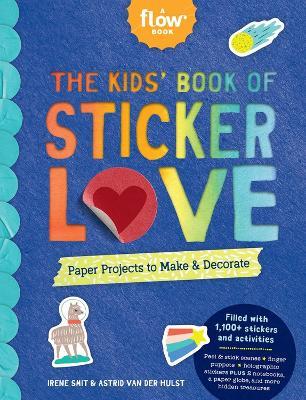 The Kids' Book of Sticker Love: Paper Projects to Make & Decorate - Irene Smit,van der Hulst,Editors of FLOW Magazine - cover