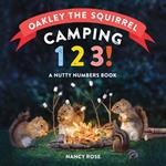 Oakley the Squirrel: Camping 1, 2, 3!: A Nutty Numbers Book