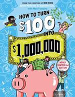 How to Turn $100 into $1,000,000 (Revised Edition): Newly Minted 2nd Edition