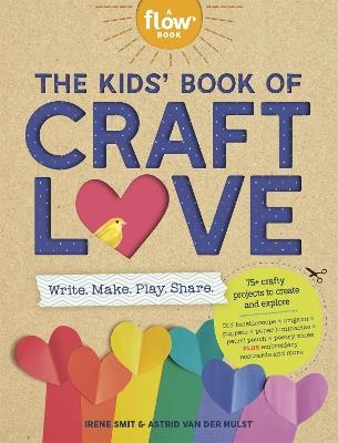 The Kids' Book of Craft Love: Write. Make. Play. Share. - Astrid van der Hulst,Irene Smit - cover
