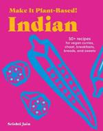 Make It Plant-Based! Indian: A Cookbook