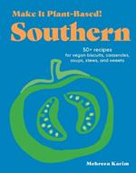 Make It Plant-Based! Southern: A Cookbook