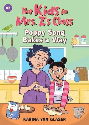 The Kids in Mrs. Z's Class: Poppy Song Bakes a Way - Karina Glaser - cover