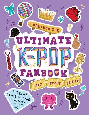 Unauthorized Ultimate K-Pop Fanbook: Boy Group Edition: Puzzles, Games, Biases, Stickers, Fun facts, and more! - Workman Publishing - cover