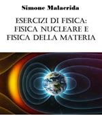 Esercizi di fisica: fisica nucleare e fisica della materia