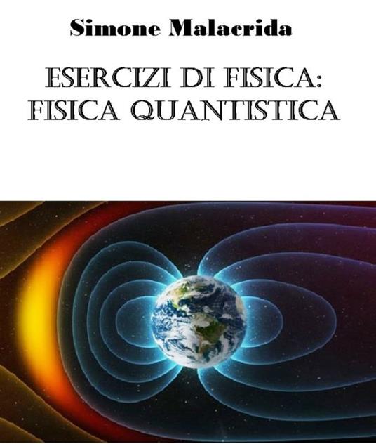 Esercizi di fisica: fisica quantistica - Simone Malacrida - ebook
