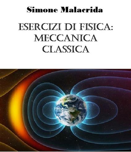 Esercizi di fisica: meccanica classica - Simone Malacrida - ebook