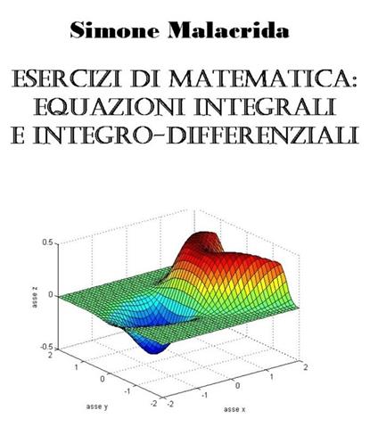 Esercizi di matematica: equazioni integrali e integro-differenziali - Simone Malacrida - ebook