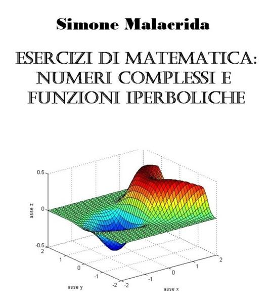 Esercizi di matematica: numeri complessi e funzioni iperboliche - Simone Malacrida - ebook