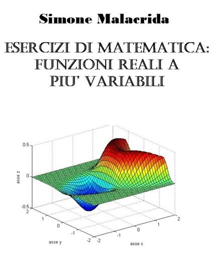 Esercizi di matematica: funzioni reali a più variabili - Simone Malacrida - ebook