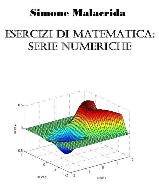 Esercizi di matematica: serie numeriche - Simone Malacrida - ebook