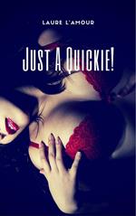 Just A Quickie!