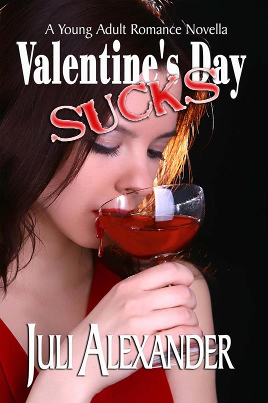 Valentine's Day Sucks (A Young Adult Romance Novella) - Juli Alexander - ebook