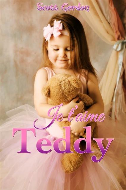 Je t’aime Teddy - Gordon Scott - ebook