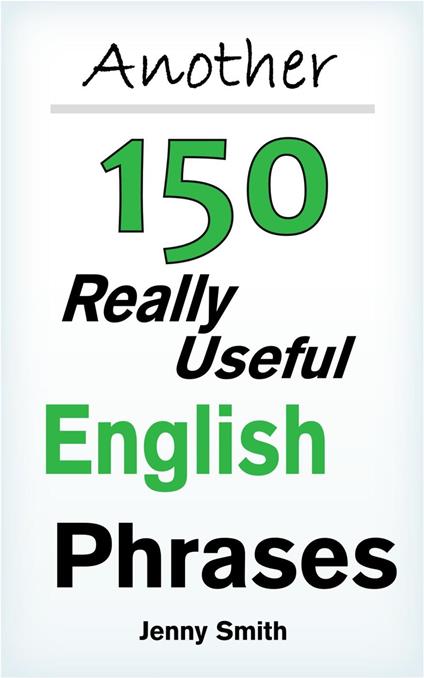 Another 150 Really Useful English Phrases.