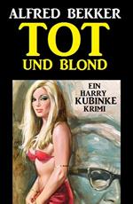 Harry Kubinke - Tot und blond: Krimi