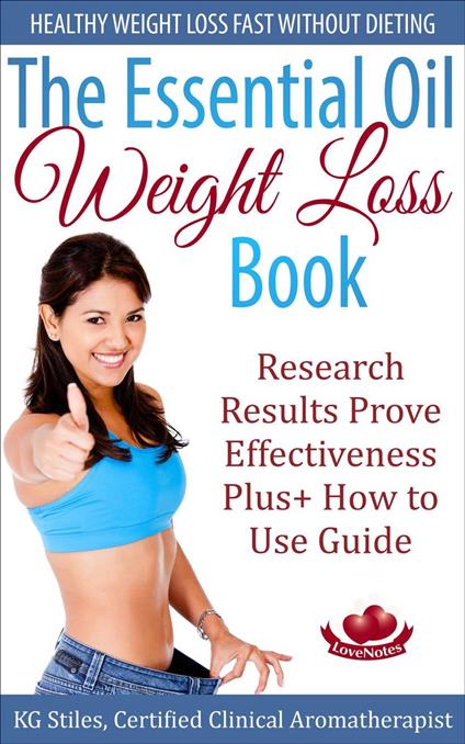 The Essential Oil Weight Loss Book Healthy Weight Loss without Dieting Research Results Prove Effectiveness Plus+ How to Use Guide