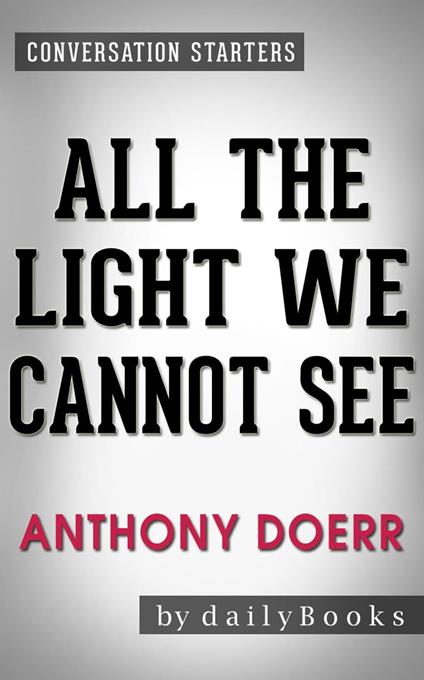 All the Light We Cannot See: A Novel by Anthony Doerr | Conversation Starters