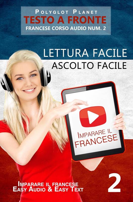 Imparare il francese - Lettura facile | Ascolto facile | Testo a fronte - Francese corso audio num. 2 - Polyglot Planet - ebook