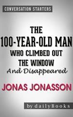 The 100-Year-Old Man Who Climbed Out the Window and Disappeared: A Novel by Jonas Jonasson | Conversation Starters