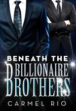 Beneath The Billionaire Brothers