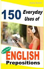 150 Everyday Uses of English Prepositions: Book 3.