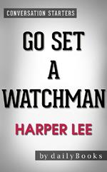 Go Set a Watchman: A Novel by Harper Lee | Conversation Starters